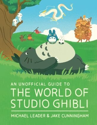 An Unofficial Guide to the World of Studio Ghibli Welbeck Publishing Group