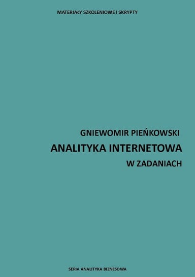 Analityka internetowa w zadaniach Pieńkowski Gniewomir