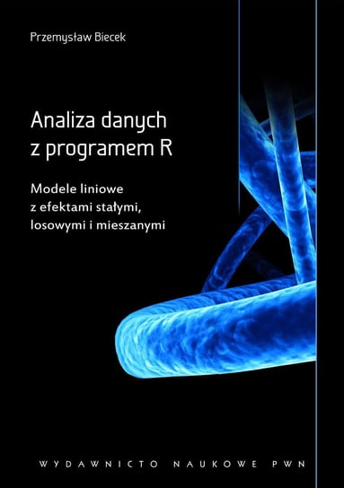 Analiza danych z programem R. Modele liniowe z efektami stałymi, losowymi i mieszanymi Biecek Przemysław