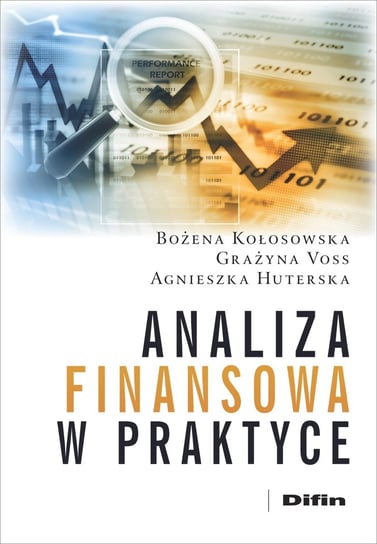Analiza finansowa w praktyce Kołosowska Bożena, Voss Grażyna, Huterska Agnieszka