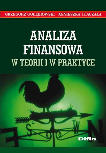 Analiza finansowa w teorii i w praktyce Gołębiowski Grzegorz, Tłaczała Agnieszka