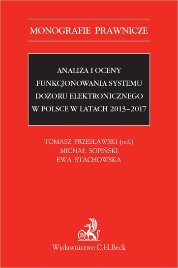 Analiza i oceny funkcjonowania systemu dozoru elektronicznego w Polsce w latach 2013-2017 Przesławski Tomasz, Sopiński Michał, Stachowska Ewa