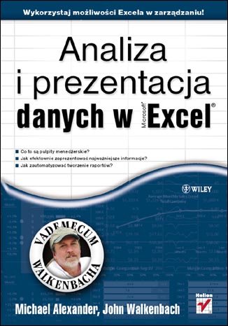 Analiza i prezentacja danych w Microsoft Excel. Vademecum Walkenbacha Alexander Michael, Walkenbach John