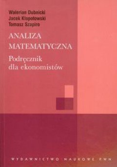 Analiza matematyczna. Podręcznik dla ekonomistów Dubnicki Walerian, Kłopotowski Jacek, Szapiro Tomasz