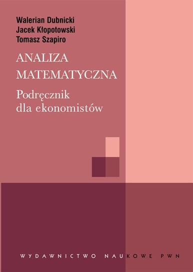 Analiza matematyczna. Podręcznik dla ekonomistów Szapiro Tomasz, Dubnicki Walerian, Kłopotowski Jacek