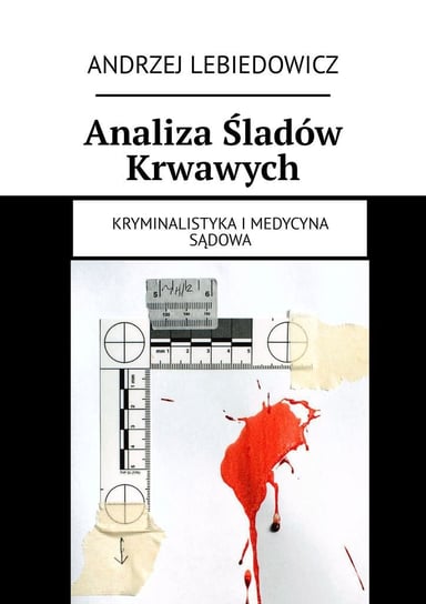 Analiza śladów krwawych Lebiedowicz Andrzej