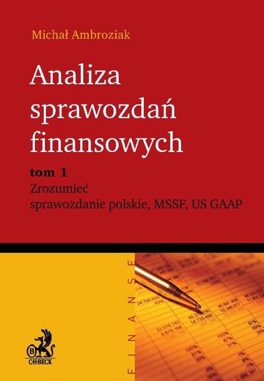 Analiza sprawozdań finansowych. Tom 1. Zrozumieć sprawozdanie Polskie, MSSF US GAAP Ambroziak Michał