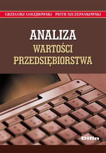 Analiza wartości przedsiębiorstwa Gołębiowski Grzegorz, Szczepankowski Piotr J.
