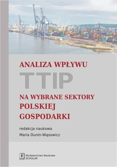 Analiza wpływu TTIP na wybrane sektory polskiej gospodarki Opracowanie zbiorowe