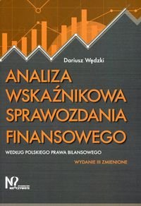 Analiza wskaźnikowa sprawozdania finansowego według polskiego prawa bilansowego Wędzki Dariusz