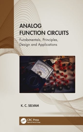 Analog Function Circuits. Fundamentals, Principles, Design and Applications Opracowanie zbiorowe