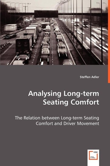 Analysing Long-term Seating Comfort - The Relation between Long-term Seating Comfort and Driver Movement Adler Steffen