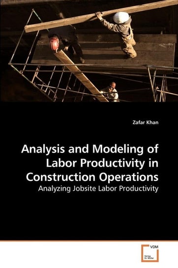 Analysis and Modeling of Labor             Productivity in Construction Operations Khan Zafar