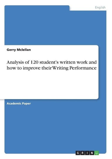 Analysis of 120 student's written work and how to improve their Writing Performance Mclellan Gerry