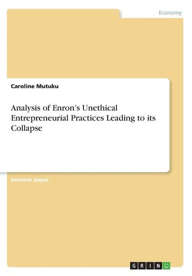 Analysis of Enron's Unethical Entrepreneurial Practices Leading to its Collapse Mutuku Caroline