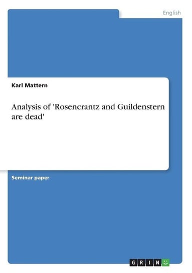 Analysis of 'Rosencrantz and Guildenstern are dead' Mattern Karl
