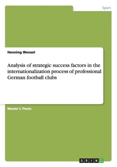 Analysis of strategic success factors in the internationalization process of professional German football clubs Wenzel Henning