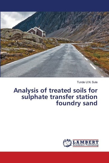 Analysis of treated soils for sulphate transfer station foundry sand Sule Tunde U.N.