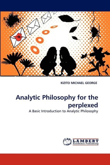 Analytic Philosophy for the perplexed Michael George Kizito