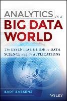 Analytics in a Big Data World: The Essential Guide to Data Science and Its Applications Baesens Bart