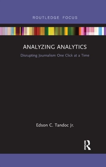 Analyzing Analytics: Disrupting Journalism One Click at a Time Taylor & Francis Ltd.