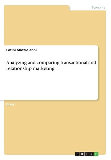Analyzing and comparing transactional and relationship marketing Mastroianni Fotini