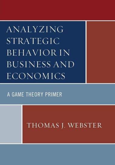 Analyzing Strategic Behavior in Business and Economics Webster Thomas J.