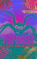 Anansi the Spider- A West African God Readzone Books Limited