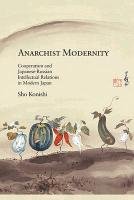 Anarchist Modernity Konishi Sho