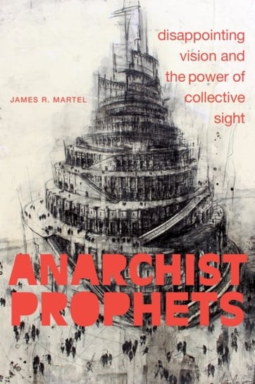 Anarchist Prophets: Disappointing Vision and the Power of Collective Sight Duke University Press