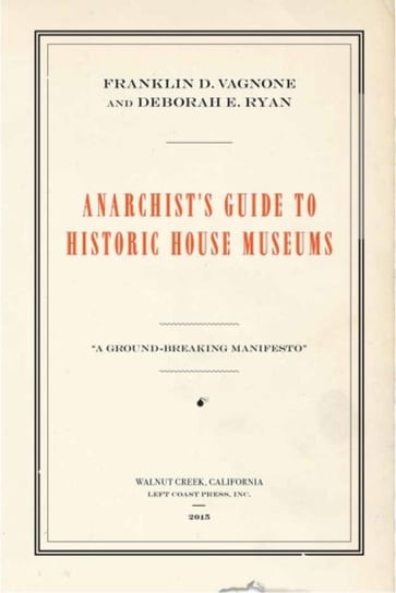 Anarchist's Guide to Historic House Museums Vagnone Franklin D., Ryan Deborah E.