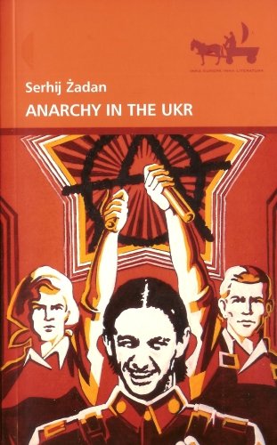 Anarchy in the UKR Żadan Serhij
