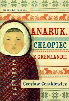 Anaruk, chłopiec z Grenlandii Centkiewicz Czesław