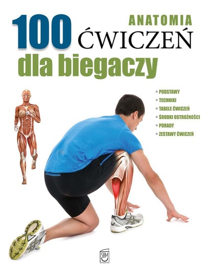 Anatomia. 100 ćwiczeń dla biegaczy Opracowanie zbiorowe