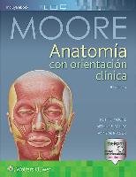 Anatomia con orientacion clinica Moore Keith L., Dalley Ii Arthur Phd Faaa F., Agur Anne B.Sc. M.Sc Phd M. R.