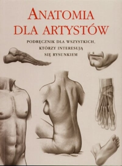 Anatomia dla artystów. Podręcznik dla wszystkich, którzy interesują się rysunkiem Opracowanie zbiorowe