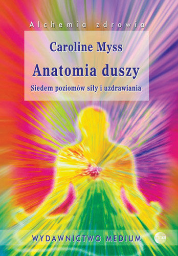 Anatomia duszy. Siedem poziomów siły i uzdrawiania Myss Caroline