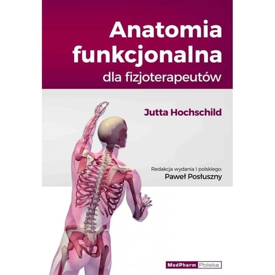 Anatomia funkcjonalna dla fizjoterapeutów Hochschild Jutta
