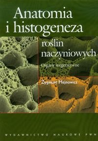 Anatomia i histogeneza roślin naczyniowych. Organy wegetatywne Hejnowicz Zygmunt