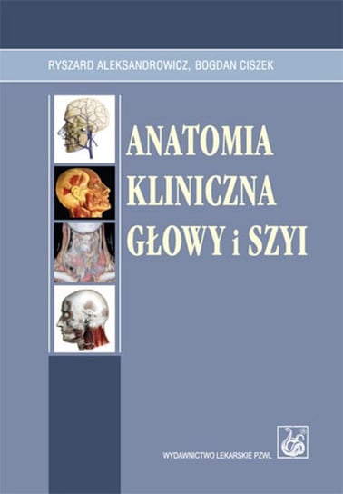 Anatomia kliniczna głowy i szyi Aleksandrowicz Ryszard