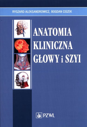 Anatomia kliniczna głowy i szyi Aleksandrowicz Ryszard, Ciszek Bogdan