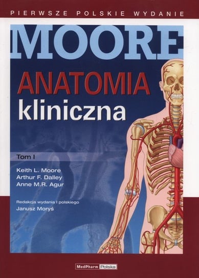 Anatomia kliniczna. Tom 1 Moore Keith L., Dalley Arthur F., Agur Anne M.R.
