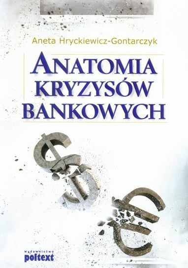 Anatomia kryzysów bankowych Hryckiewicz-Gontarczyk Aneta