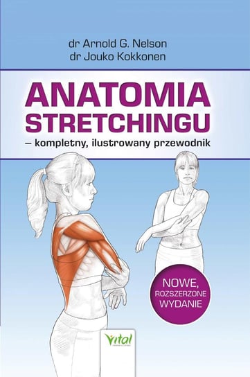 Anatomia stretchingu – kompletny, ilustrowany przewodnik Kokkonen Jouko, Nelson Arnold G.