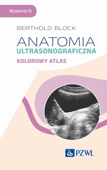 Anatomia ultrasonograficzna. Kolorowy atlas Block Berthold