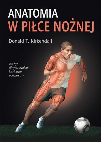 Anatomia w piłce nożnej Kirkendall Donald T.