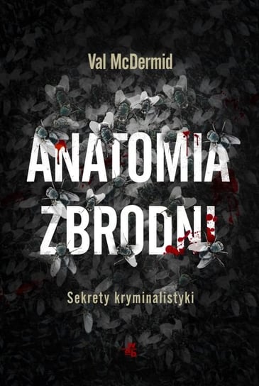 Anatomia zbrodni. Sekrety kryminalistyki Mcdermid Val