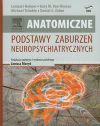 Anatomiczne podstawy zaburzeń neuropsychiatrycznych Heimer Lennart, Hoesen Gary W., Trimble Michael, Zahm Daniel S.