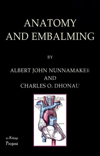 Anatomy and Embalming Albert John Nunnamaker, Charles O. Dhonau