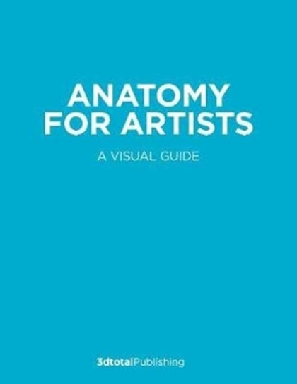 Anatomy for Artists: A visual guide to the human form Opracowanie zbiorowe